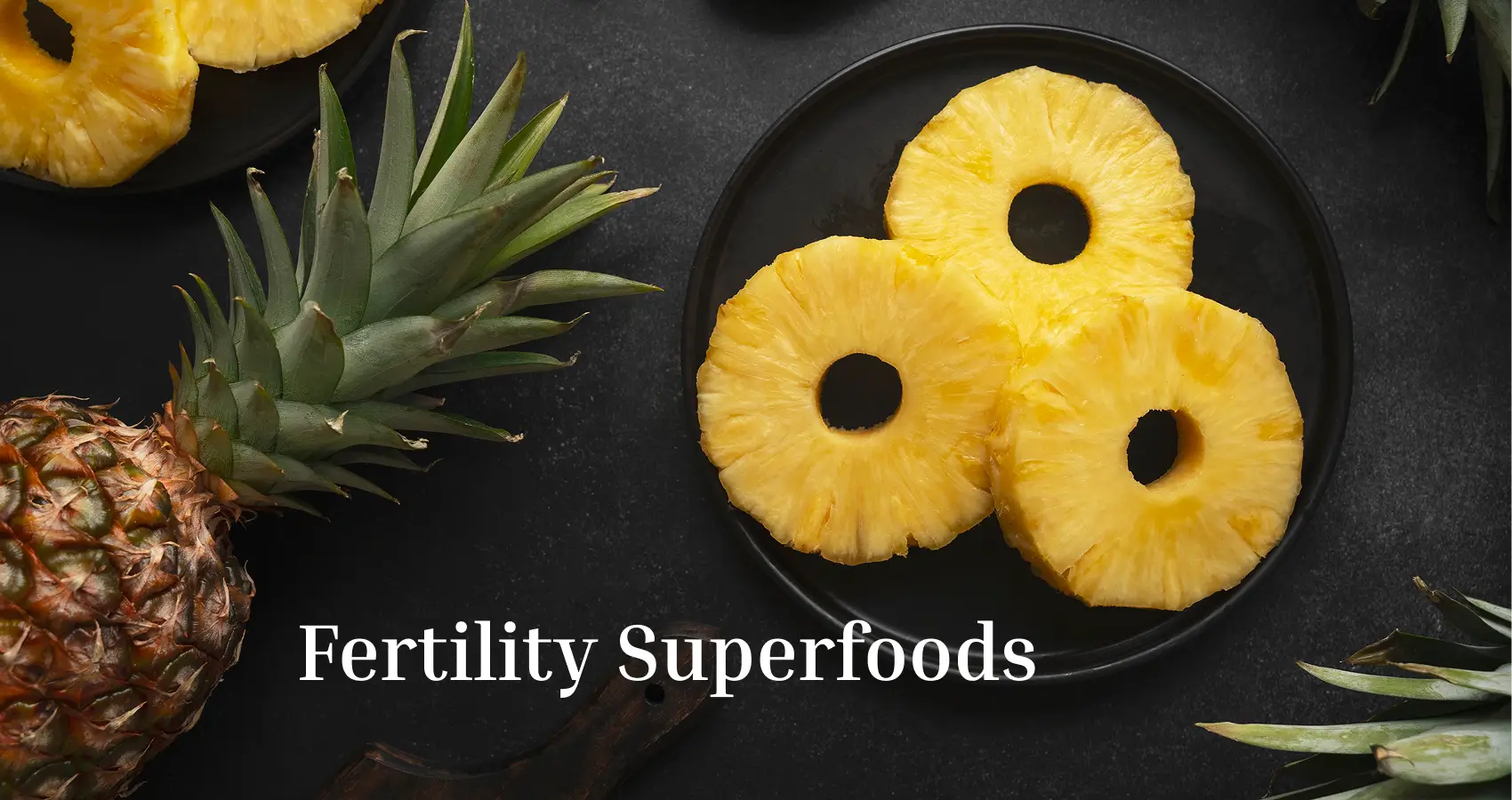 Is the pineapple an overrated fertility superfood?